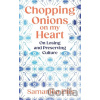 Chopping Onions on My Heart - Samantha Ellis Chopping Onions on My Heart - Samantha Ellis