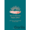 How to Find Your Happy Place : Quiet Spaces and Journal Pages for Busy Minds - Alison Daviesová How to Find Your Happy Place : Quiet Spaces and Journal Pages for Busy Minds - Alison Daviesová