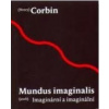 Mundus imaginalis aneb imaginální a imaginární - Corbin Henry Mundus imaginalis aneb imaginální a imaginární - Corbin Henry