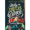 Make the Fireflies Dance - Rachel Bateman Make the Fireflies Dance - Rachel Bateman