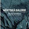 Městská galerie - Obrazy s příběhem - Martin Reiner Městská galerie - Obrazy s příběhem - Martin Reiner