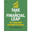 Take a Financial Leap: The 3 golden Rules for Financial Life Success Take a Financial Leap: The 3 golden Rules for Financial Life Success