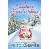 A Christmas House Wedding - Victoria James A Christmas House Wedding - Victoria James