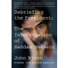 Debriefing the President: The Interrogation of Saddam Hussein (John Nixon)(Brožovaná) Debriefing the President: The Interrogation of Saddam Hussein (John Nixon)(Brožovaná)