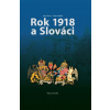 Rok 1918 a Slováci Rok 1918 a Slováci