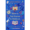 How to Tell Stories to Children How to Tell Stories to Children