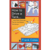 How to Drive a Tank... - Frank Coles How to Drive a Tank... - Frank Coles