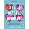 Aby už detstvo nebolelo (Lindsay C. Gibson) Aby už detstvo nebolelo (Lindsay C. Gibson)