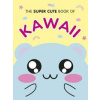 The Super Cute Book of Kawaii - autor neuvedený The Super Cute Book of Kawaii - autor neuvedený