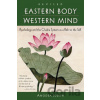 Eastern Body, Western Mind: Psychology and the Chakra System as a Path to the Self - Anodea Judith Eastern Body, Western Mind: Psychology and the Chakra System as a Path to the Self - Anodea Judith