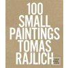 100 Small Paintings (Tomáš Rajlich) 100 Small Paintings (Tomáš Rajlich)