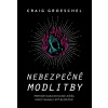 Nebezpečné modlitby - Craig Groeschel Nebezpečné modlitby - Craig Groeschel