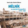 Mělník na starých fotografiích 1970-1989 - Martin Klihavec Mělník na starých fotografiích 1970-1989 - Martin Klihavec