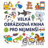 Velká obrázková kniha pro nejmenší Velká obrázková kniha pro nejmenší