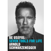 Be Useful: Seven tools for life - Arnold Schwarzenegger Be Useful: Seven tools for life - Arnold Schwarzenegger