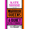 Warrior Queens & Quiet Revolutionaries - Kate Mosse Warrior Queens & Quiet Revolutionaries - Kate Mosse