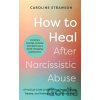 How to Heal After Narcissistic Abuse - Caroline Strawson How to Heal After Narcissistic Abuse - Caroline Strawson
