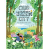 Our Green City - Tanya Lloyd Kyi Our Green City - Tanya Lloyd Kyi