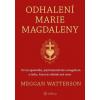 Odhalení Marie Magdaleny - První apoštolka, její feministické evangelium a láska, která je silnější než smrt Odhalení Marie Magdaleny - První apoštolka, její feministické evangelium a láska, která je silnější než smrt