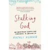 Stalking God - Anjali Kumar Stalking God - Anjali Kumar