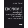 Ekonomie jako předmět vysokoškolské výuky v českých zemích v XIII. a XIX. stolet Ekonomie jako předmět vysokoškolské výuky v českých zemích v XIII. a XIX. stolet