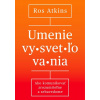 Umenie vysvetľovania - Ros Atkins Umenie vysvetľovania - Ros Atkins