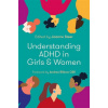 Understanding ADHD in Girls and Women (Brožovaná) Understanding ADHD in Girls and Women (Brožovaná)