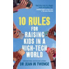 10 Rules for Raising Kids in a High-Tech World - Jean Twenge, Vermilion 10 Rules for Raising Kids in a High-Tech World - Jean Twenge, Vermilion