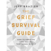 The Grief Survival Guide How to Navigate Loss and All That Comes with it The Grief Survival Guide How to Navigate Loss and All That Comes with it