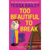 Too Beautiful to Break - Tessa Bailey Too Beautiful to Break - Tessa Bailey