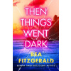 Then Things Went Dark - Bea Fitzgerald Then Things Went Dark - Bea Fitzgerald