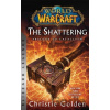 World of Warcraft: The Shattering - Prelude to Cataclysm - Christie Golden World of Warcraft: The Shattering - Prelude to Cataclysm - Christie Golden