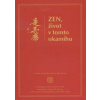 Zen, život v tomto okamihu - Kolektív autorov Zen, život v tomto okamihu - Kolektív autorov