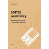 ESP32 prakticky - Od základních obvodů k pokročilým aplikacím ESP32 prakticky - Od základních obvodů k pokročilým aplikacím