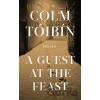 A Guest at the Feast - Colm Tóibín A Guest at the Feast - Colm Tóibín