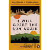 I Will Greet the Sun Again - Khashayar J. Khabushani I Will Greet the Sun Again - Khashayar J. Khabushani