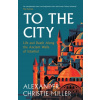 To The City - Alexander Christie-Miller To The City - Alexander Christie-Miller