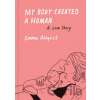 My Body Created a Human - Emma Ahlqvist My Body Created a Human - Emma Ahlqvist