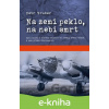 E-kniha Na zemi peklo, na nebi smrt - Petr Gruber E-kniha Na zemi peklo, na nebi smrt - Petr Gruber