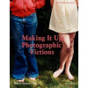 Making it Up - Photographic Fictions Making it Up - Photographic Fictions