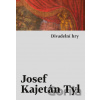Divadelní hry - Josef Kajetán Tyl Divadelní hry - Josef Kajetán Tyl