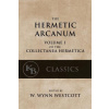 Hermetic Arcanum: The Secret Work of the Hermetic Philosophy Hermetic Arcanum: The Secret Work of the Hermetic Philosophy