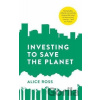 Investing To Save The Planet - Alice Ross Investing To Save The Planet - Alice Ross