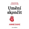 Umění skončit Jak poznat kdy je čas to vzdát - Duke Annie Umění skončit Jak poznat kdy je čas to vzdát - Duke Annie