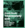 Tmavozelený svět Radikálně ekologické aktivity v ČR po roce 1989 - Novák Arnošt Tmavozelený svět Radikálně ekologické aktivity v ČR po roce 1989 - Novák Arnošt