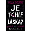 Je tohle láska? - Holly Bourne Je tohle láska? - Holly Bourne