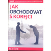 Jak obchodovat s Korejci - So-il Čche Jak obchodovat s Korejci - So-il Čche