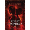 Spirit Prophecy : Book 2 of The Gateway Trilogy - Tony Holmes