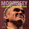 Morrissey: I Am Not A Dog On A Chain - Morrissey Morrissey: I Am Not A Dog On A Chain - Morrissey