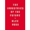 The Industries of the Future - Alec Ross The Industries of the Future - Alec Ross